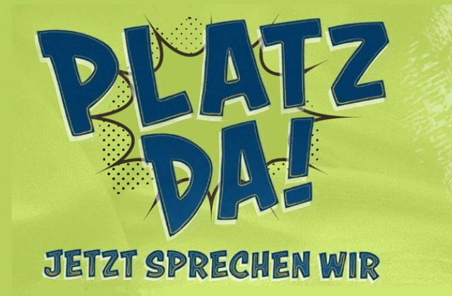 Plakatmotiv mit dem plakativen Schriftzug "Platz da"